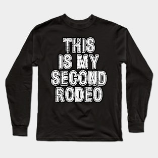 This Is My Second Rodeo - Funny Long Sleeve T-Shirt